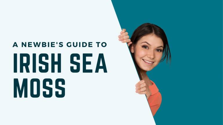 The Newbie’s Guide to Irish Sea Moss